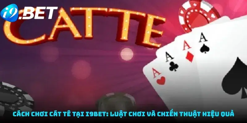 Cách Chơi Cát Tê tại i9bet